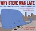Why Steve Was Late: 101 Exceptional Excuses for Terrible Timekeeping