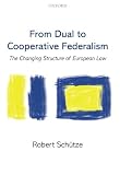 From dual to cooperative federalism : the changing structure of European law