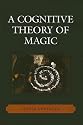 A Cognitive Theory of Magic (Cognitive Science of Religion Series)
