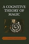 A Cognitive Theory of Magic (Cognitive Science of Religion Series)