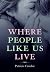 Where People Like Us Live