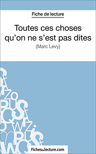 Toutes ces choses qu'on ne s'est pas dites: Analyse complète de l'oeuvre (French Edition)