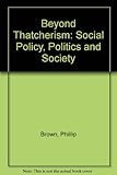 Beyond Thatcherism : social policy, politics and society