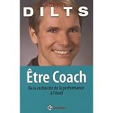 Etre Coach : De la recherche de la performance � l'�veilpar Robert Dilts