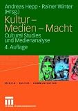 Kultur - Medien - Macht: Cultural Studies und Medienanalyse