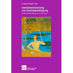 Verhaltenstraining zur Stressbew�ltigung: Arbeitsbuch f�r Therapeuten und Trainer