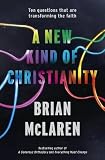 Brian McLaren – A New Kind of Christianity: Ten Questionas that are transforming the faith Brian McLaren – A New Kind of Christianity: Ten Questionas that are transforming the faith