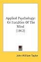 Applied Psychology: Or Faculties Of The Mind (1912)