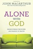 Alone with God: Rediscovering the Power and Passion of Prayer (John MacArthur Study)