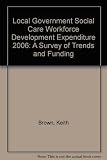Local government social care workforce development expenditure : a survey of trends and funding (2006)