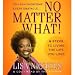 No Matter What!: 9 Steps to Living the Life You Love [AUDIO CD/AUDIOBOOK] [UNABRIDGED] by Lisa Nichols