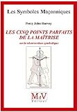 Les cinq points parfaits de la Maîtrise, ou la résurrection symbolique