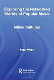 Exploring the Networked Worlds of Popular Music: Milieu Cultures (Routledge Advances in Sociology)