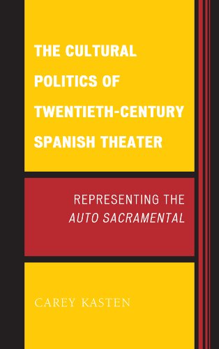 The Cultural Politics of Twentieth-Century Spanish Theater: Representing the Auto Sacramental (Transits: Literature, Thought & Culture)