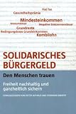 Produkt-Bild: Solidarisches B&uuml;rgergeld - den Menschen trauen: Freiheit nachhaltig und ganzheitlich sichern