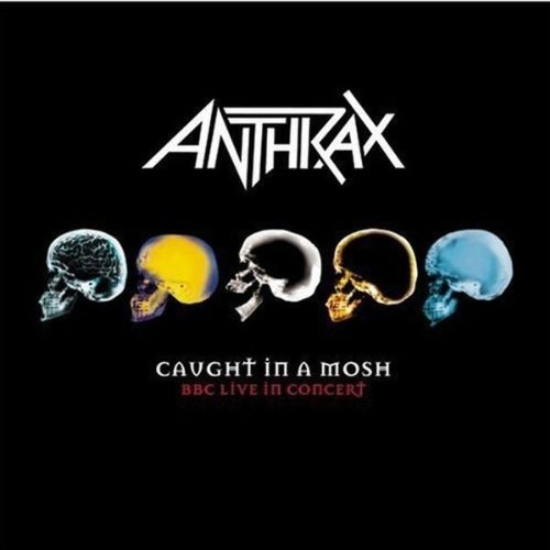 ANTHRAX - Caught In A Mosh - BBC Live In Concert (CD 1) - Zortam Music