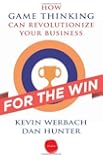For the Win: How Game Thinking Can Revolutionize Your Business