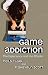Game Addiction: The Experience and the Effects