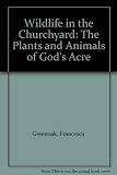 Wildlife in the churchyard : the plants and animals of God's acre