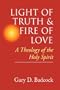 Light of Truth & Fire of Love: A Theology of the Holy Spirit