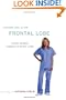 Another Day in the Frontal Lobe: A Brain Surgeon Exposes Life on the Inside