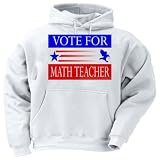 VOTE FOR MATH TEACHER Adult Hooded Sweatshirt (Hoodie / Hoody) Various Colors