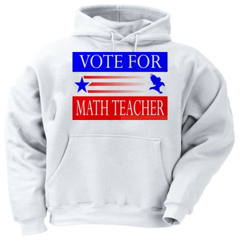 VOTE FOR MATH TEACHER Adult Hooded Sweatshirt (Hoodie / Hoody) Various Colors