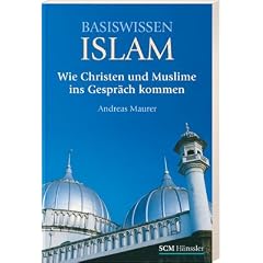 Basiswissen Islam: Wie Christen mit Muslimen ins Gespr�ch kommen
