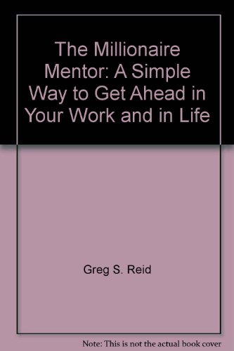 the millionaire mentor a simple way to get ahead in your work and in life