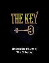 The Key: Unlock The Power of The Universe (Attract and Receive What You Truly Want in Life.)