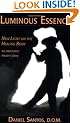 Luminous Essence: New Light on the Healing Body - An Alternative Healer's Story