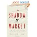 The Shadow Market: How a Group of Wealthy Nations and Powerful Investors Secretly Dominate the World