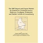 The 2007 Import and Export Market for Knitted or Crocheted Jerseys, Pullovers, Cardigans, Waistcoats, and Similar Articles in Luxembourg book cover