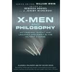 X-Men and Philosophy: Astonishing Insight and Uncanny Argument in the Mutant X-Verse (The Blackwell Philosophy and Pop Culture Series)