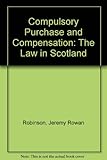 Compulsory purchase and compensation : the law in Scotland