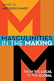 Masculinities in the making : from the local to the global