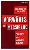 Vorw&auml;rts zur M&auml;&szlig;igung: Perspektiven einer nachhaltigen Wirtschaft - Hans-Christoph Binswanger
