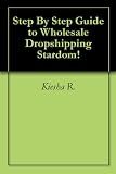 41Fl7KBAeFL. SL160  Step By Step Manual to Wholesale Dropshipping Stardom!
