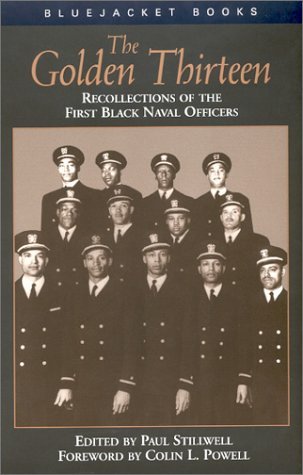 The Golden Thirteen: Recollections of the First Black Naval Officers (Bluejacket Paperback Series) [Paperback] [2003] (Author) Paul Stillwell, Colin L. Powell