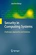 Security in Computing Systems: Challenges, Approaches and Solutions