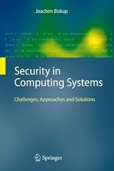 Security in Computing Systems: Challenges, Approaches and Solutions