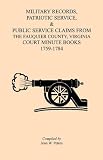 Military Records, Patriotic Service, & Public Service Claims from the Fauquier County, Virginia, Court Minute Books, 1759-1784