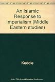 An Islamic response to imperialism : political and religious writings of Sayyid Jamāl ad-Dīn 