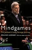 Mindgames: Phil Jackson's Long Strange Journey