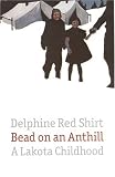 Bead on an Anthill: A Lakota Childhood