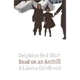 Bead on an Anthill: A Lakota Childhood by Delphine Red Shirt