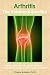 Arthritis - The Botanical Solution: Nature's Answer to Rheumatoid Arthritis, Osteoarthritis, Gout and Other Forms of Arthritis