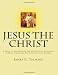 Jesus the Christ: A Study of the Messiah and His Mission according to Holy Scriptures both Ancient and Modern