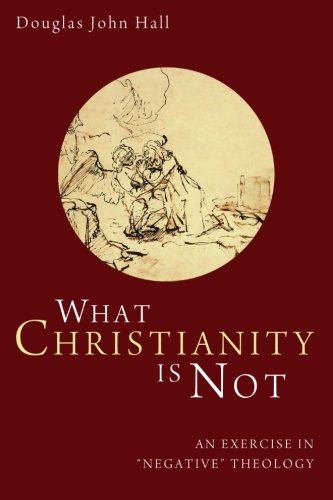 What Christianity Is Not: An Exercise in Negative Theology