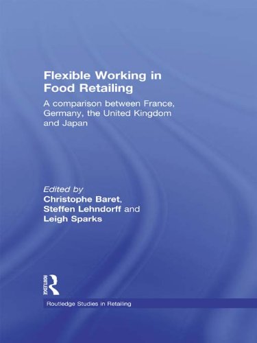 Flexible Working in Food Retailing: A Comparison Between France, Germany, Great Britain and Japan (Routledge Studies in Retailing)